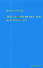 Jean-Luc Nancy, Anette Hoffmann - Die Erschaffung der Welt oder Die Globalisierung