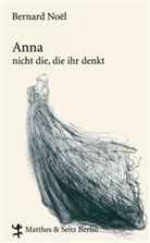 Bernard Noël - Anna - nicht die, die ihr denkt