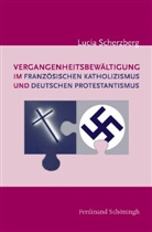 Lucia Scherzberg - Vergangenheitsbew&auml;ltigung im franz&ouml;sischen Katholizismus und deutschen Protestantismus