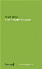 Jörg H. Gleiter - Architekturtheorie heute
