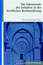 Ilona Riedel-Spangenberger, Heribert Hallermann - Die Sakramente der Initiation in der kirchlichen Rechtsordnung