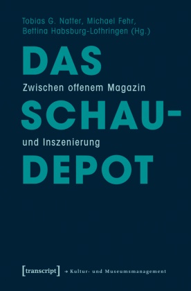 Michael Fehr, Habsburg-Lothr, Bettina Habsburg-Lothringen, Tobias G. Natter - Das Schaudepot Zwischen offenem Magazin und Inszenierung