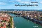 Roger Mäder - Basel aus der Vogelperspektive
