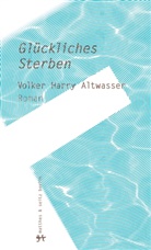 Volker H. Altwasser, Volker Harry Altwasser - Glückliches Sterben