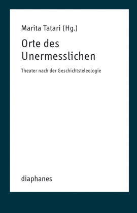 Marita Tatari, Marita Tatari - Orte des Unermesslichen Theater nach der Geschichtsteleologie