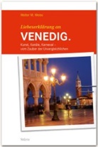 Walter  M. Weiss - Liebeserklärung an VENEDIG