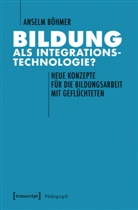 Anselm Böhmer - Bildung als Integrationstechnologie?