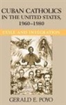 Gerald E. Poyo - Cuban Catholics in the United States, 1960-1980