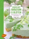 Petra Katrin Scott - Backen mit Kräutern und Blüten