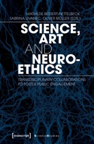 Mathilde Bessert-Nettelbeck, Sabrina Livanec, Oliver Müller - Science, Art and Neuroethics