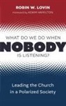 Robin W Lovin - What Do We Do When Nobody Is Listening?