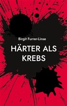 Birgit Furrer-Linse, Renate Keller, Mc Toasta, Torsten Furrer - Härter als Krebs