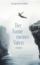 Margarete Dreßler - Der Name meines Vaters