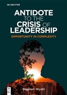 Stephen Wyatt - Antidote to the Crisis of Leadership
