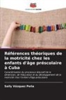Saily Vàzquez Peña - Références théoriques de la motricité chez les enfants d'âge préscolaire à Cuba