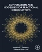 Snehashish (EDT)/ Jena Chakraverty, Snehashish Chakraverty, Snehashish (Full Professor Chakraverty, Chakraverty Snehashish, Rajarama Mohan Jena, Rajarama Mohan (Senior Research Fellow Jena... - Computation and Modeling for Fractional Order Systems