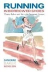 Catherine Baker Nicholson - Running in Borrowed Shoes