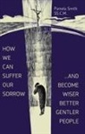 Pamela Smith - How We Can Suffer Our Sorrow