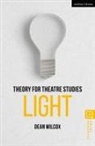 Dean Wilcox, Susan Bennett, Kim Solga - Theory for Theatre Studies: Light
