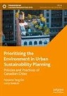 Larry Swatuk, Natasha Tang Kai - Prioritizing the Environment in Urban Sustainability Planning