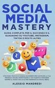 Alessio Mandredi - Social Media Mastery Guida completa per il successo e il guadagno su YouTube, Instagram, TikTok e molto altro: Strategie, trucchi e consigli da esperti per costruire la tua presenza online, monetizzare il tuo talento e rimanere sempre al passo con le ult