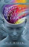 W. F. Hauck - What We Don't GET about God & GRACE