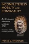Francis B. Nyamnjoh - Incompleteness Mobility and Conviviality