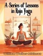 William Walker Atkinson - A Series of Lessons in Raja Yoga