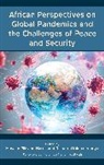 Masake Pilisano Iroanya Harris, Masake Pilisano Harris, Richard Obinna Iroanya - African Perspectives on Global Pandemics and the Challenges of Peace
