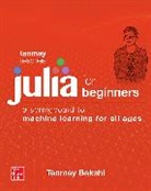 Tanmay Bakshi - Tanmay Teaches Julia for Beginners: A Springboard to Machine Learning for All Ages