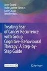 Aude Caplette-Gingras, Luci Casault, Lucie Casault, Jennifer Hains, Josée Savard - Treating Fear of Cancer Recurrence with Group Cognitive-Behavioural Therapy: A Step-by-Step Guide