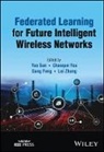 Yao (University of Glasgow Sun, Gang Feng, Yao Sun, Chaoqun You, Lei Zhang - Federated Learning for Future Intelligent Wireless Networks