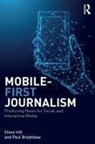 Paul Bradshaw, Paul (Birmingham City University Bradshaw, Steve Hill, Steve Bradshaw Hill - Mobile-First Journalism