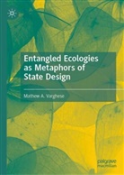 Mathew A Varghese, Mathew A. Varghese - Entangled Ecologies as Metaphors of State Design