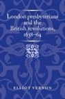 Elliot Vernon, Vernon Elliot - London Presbyterians and the British Revolutions, 163864