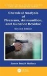James Smyth Wallace - Chemical Analysis of Firearms, Ammunition, and Gunshot Residue