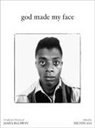Hilton Als - God Made My Face: A Collective Portrait of James Baldwin