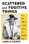 Laura Helton - Scattered and Fugitive Things