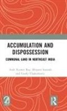 Gorky Chakraborty, Asok Kumar Ray, Asok Kumar Sarmah Ray, Ray Asok Kumar, Bhupen Sarmah, Sarmah Bhupen - Accumulation and Dispossession