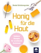Renée Schüttengruber - Honig für die Haut