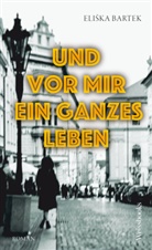 Eliska Bartek, Eliška Bartek - Und vor mir ein ganzes Leben