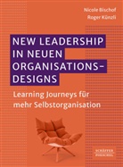 Nicole Bischof, Roger Künzli - New Leadership in neuen Organisationsdesigns