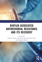 Dibyajit Nag Lahiri, Sougata Ghosh, Ghosh Sougata, Dibyajit Lahiri, Moupriya Nag, Rina Rani Ray - Biofilm Associated Antimicrobial Resistance and Its Recovery