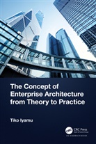 Tiko Iyamu, Tiko (Cape Peninsula University of Technolo Iyamu, Iyamu Tiko - Concept of Enterprise Architecture From Theory to Practice