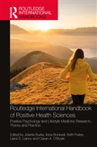 Jolanta Boniwell Burke, Ilona Boniwell, Jolanta Burke, Burke Jolanta, Beth Frates, Liana S. Lianov... - Routledge International Handbook of Positive Health Sciences