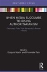 Ezequiel Pain Korin, Ezequiel Korin, Korin Ezequiel, Paromita Pain - When Media Succumbs to Rising Authoritarianism