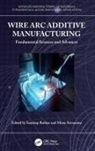Sandeep (Amity University Rathee, Sandeep (National Institute of Technology Rathee, Sandeep Rathee, Manu Srivastava - Wire Arc Additive Manufacturing