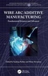Sandeep (Amity University Rathee, Sandeep (National Institute of Technology Rathee, Sandeep Rathee, Manu Srivastava - Wire Arc Additive Manufacturing