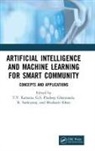 T V Ghantasala Ramana, G S Ghantasala, Mudassir Khan, Khan Mudassir, T V Ramana, R Sathiyaraj - Artificial Intelligence and Machine Learning for Smart Community