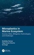 Shobhika Parmar, Shobhika (Kunming University of Science an Parmar, Vijay Kumar Sharma, Sharma Vijay Kumar, Vir Singh - Microplastics in Marine Ecosystem Sources, Risks, Mitigation Technologies, and Challenges